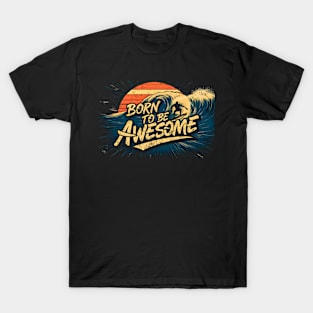 Born to be awesome | surfing lover T-Shirt